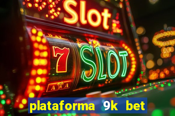 plataforma 9k bet paga mesmo